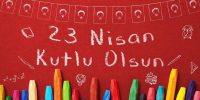 23 Nisan Ulusal Egemenlik Ve Çocuk Bayramınız Kutlu Olsun